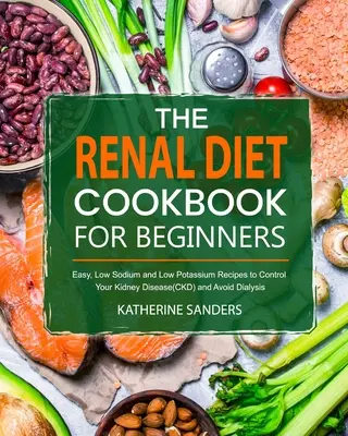 Cartea de bucate a dietei renale pentru începători - The Renal Diet Cookbook for Beginners