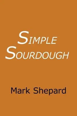 Simple Sourdough: Cum să coci cea mai bună pâine din lume - Simple Sourdough: How to Bake the Best Bread in the World