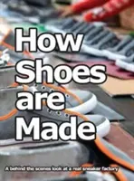 Cum se fac pantofii: O privire în culisele unei adevărate fabrici de adidași - How Shoes are Made: A behind the scenes look at a real sneaker factory