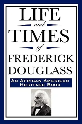 Viața și epoca lui Frederick Douglass (o carte de patrimoniu afro-american) - Life and Times of Frederick Douglass (an African American Heritage Book)