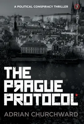 Protocolul de la Praga: Un thriller de conspirație politică - The Prague Protocol: A political conspiracy thriller
