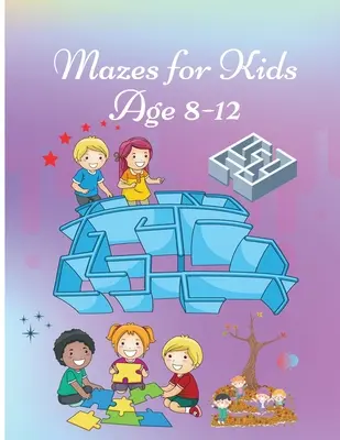 Mazes pentru copii de 8-12 ani: Carte de activități pentru copii Carte de lucru cu jocuri, puzzle-uri și rezolvarea problemelor Design drăguț al coperții - Mazes for Kids age 8-12: Activity Book for Children Workbook with Games, Puzzles and Problem Solving Cute Cover design