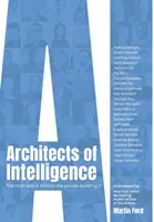 Arhitecții inteligenței: Adevărul despre inteligența artificială de la oamenii care o construiesc - Architects of Intelligence: The truth about AI from the people building it