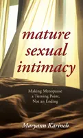 Intimitatea sexuală la maturitate: Making Menopause a Turning Point not an Ending - Mature Sexual Intimacy: Making Menopause a Turning Point not an Ending