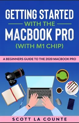 Noțiuni introductive despre MacBook Pro (cu cip M1): Un ghid pentru începători pentru MacBook Pro 2020 - Getting Started With the MacBook Pro (With M1 Chip): A Beginners Guide To the 2020 MacBook Pro