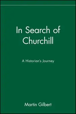 În căutarea lui Churchill: Călătoria unui istoric - In Search of Churchill: A Historian's Journey
