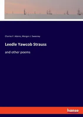 Leedle Yawcob Strauss: și alte poezii - Leedle Yawcob Strauss: and other poems