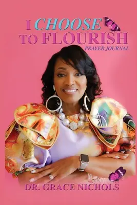 I Choose To Flourish de Dr. Grace Nichols - I Choose To Flourish By Dr. Grace Nichols