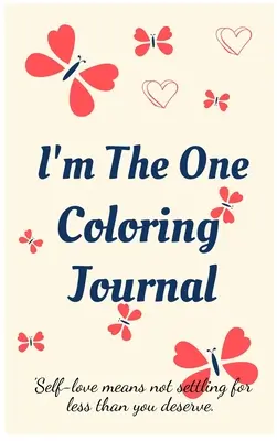 Jurnal de colorat I'm the One.Jurnal de auto-explorare, caiet pentru femei cu pagini de colorat și afirmații pozitive.Găsește-te, iubește-te! - I'm the One Coloring Journal.Self-Exploration Diary, Notebook for Women with Coloring Pages and Positive Affirmations.Find Yourself, Love Yourself!
