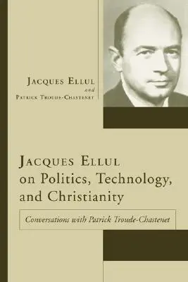 Jacques Ellul despre politică, tehnologie și creștinism - Jacques Ellul on Politics, Technology, and Christianity