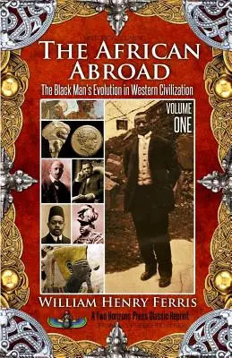 Africanul de peste hotare: Evoluția omului de culoare în civilizația occidentală (volumul unu) - The African Abroad: The Black Man's Evolution in Western Civilization (Volume One)