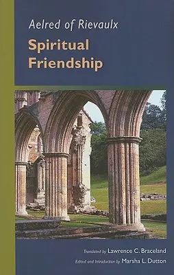 Aelred de Rievaulx: prietenie spirituală - Aelred of Rievaulx: Spiritual Friendship