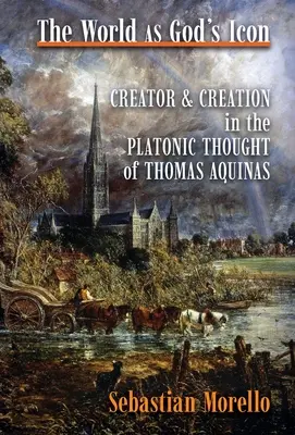 Lumea ca icoană a lui Dumnezeu: Creator și creație în gândirea platonică a lui Toma de Aquino - The World as God's Icon: Creator and Creation in the Platonic Thought of Thomas Aquinas