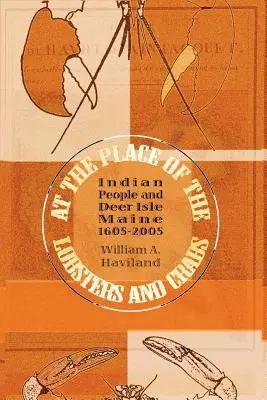 At the Place of the Lobsters and Crabs: Indienii și Deer Isle, Maine, 1605-2005 - At the Place of the Lobsters and Crabs: Indian People and Deer Isle, Maine, 1605-2005