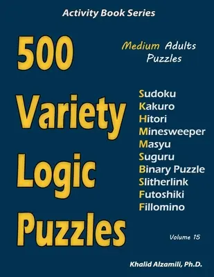 500 de puzzle-uri logice variate: 500 de puzzle-uri medii pentru adulți (Sudoku, Kakuro, Hitori, Minesweeper, Masyu, Suguru, Binary Puzzle, Slitherlink, Futoshiki, - 500 Variety Logic Puzzles: 500 Medium Adults Puzzles (Sudoku, Kakuro, Hitori, Minesweeper, Masyu, Suguru, Binary Puzzle, Slitherlink, Futoshiki,