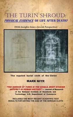 Giulgiul de la Torino: Dovezi fizice ale vieții după moarte: (cu perspective evreiești) - The Turin Shroud: Physical Evidence of Life After Death?: (With Insights from a Jewish Perspective)