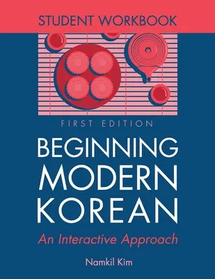 Beginning Modern Korean: O abordare interactivă - Caiet de lucru pentru elevi - Beginning Modern Korean: An Interactive Approach - Student Workbook