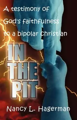 În groapă: O mărturie a credincioșiei lui Dumnezeu față de un creștin bipolar - In The Pit: A testimony of God's faithfulness to a bipolar Christian