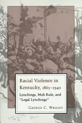 Violența rasială în Kentucky: Lynchings, Mob Rule, and Legal Lynchings - Racial Violence in Kentucky: Lynchings, Mob Rule, and Legal Lynchings