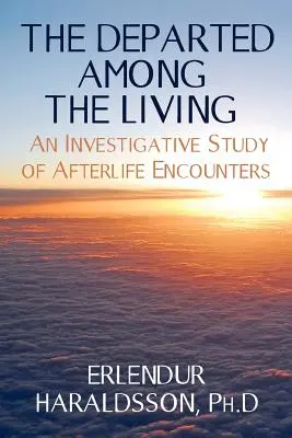 Cei plecați printre cei vii: Un studiu investigativ al întâlnirilor din viața de după moarte - The Departed Among the Living: An Investigative Study of Afterlife Encounters