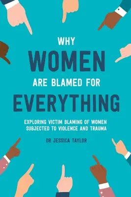 De ce femeile sunt învinuite pentru orice: Explorarea învinuirii de victimă a femeilor supuse violenței și traumei - Why Women Are Blamed For Everything: Exploring the Victim Blaming of Women Subjected to Violence and Trauma
