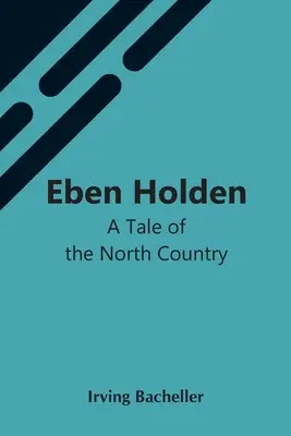 Eben Holden: O poveste din nordul țării - Eben Holden: A Tale Of The North Country