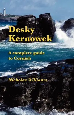Desky Kernowek: Un ghid complet pentru limba corneză - Desky Kernowek: A complete guide to Cornish