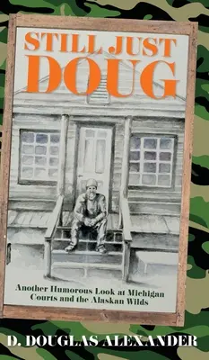 Încă doar Doug: O altă privire plină de umor asupra instanțelor din Michigan și a sălbăticiunilor din Alaska - Still Just Doug: Another Humorous Look at Michigan Courts and the Alaskan Wilds