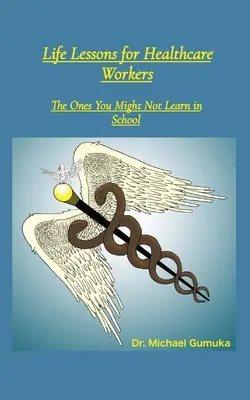 Life Lessons for Healthcare Workers: Cele pe care s-ar putea să nu le înveți la școală - Life Lessons for Healthcare Workers: The Ones You Might Not Learn in School