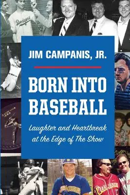 Born Into Baseball: Laughter and Heartbreak at the Edge of The Show (Râs și inimă frântă la marginea spectacolului) - Born Into Baseball: Laughter and Heartbreak at the Edge of The Show