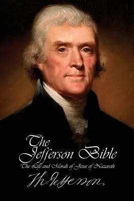 Biblia Jefferson - Viața și morala lui Iisus din Nazaret - The Jefferson Bible - The Life and Morals of Jesus of Nazareth