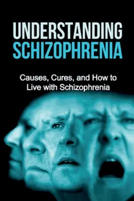 Înțelegerea schizofreniei: Cauze, leacuri și cum să trăiești cu schizofrenia - Understanding Schizophrenia: Causes, cures, and how to live with schizophrenia