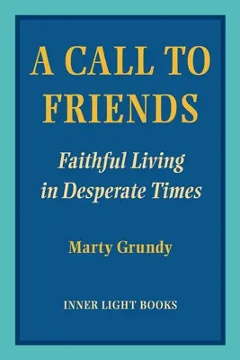 O chemare către prieteni: Viața credincioasă în vremuri disperate - A Call to Friends: Faithful Living in Desperate Times