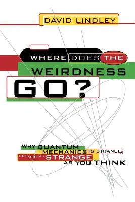 Unde se duce ciudățenia? De ce mecanica cuantică este ciudată, dar nu atât de ciudată pe cât credeți - Where Does the Weirdness Go?: Why Quantum Mechanics Is Strange, But Not as Strange as You Think