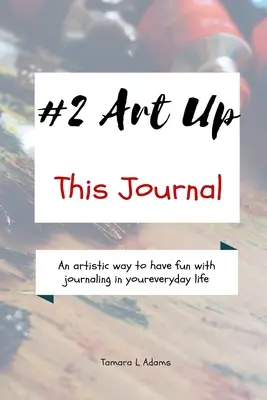 Art Up This Journal: Un mod artistic de a te distra cu jurnalul în viața ta de zi cu zi - Art Up This Journal: An artistic way to have fun with journaling in your everyday life