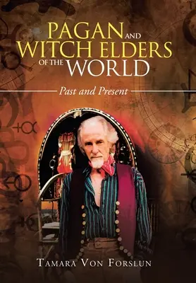 Bătrânii păgâni și vrăjitori ai lumii: Trecut și prezent - Pagan and Witch Elders of the World: Past and Present