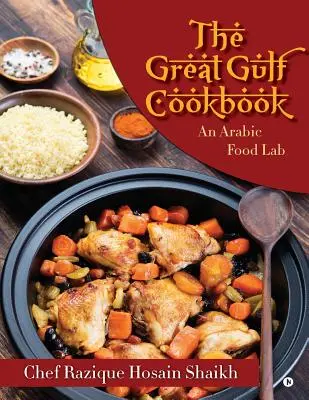 Marea carte de bucate din Golf: Un laborator al mâncării arabe - The Great Gulf Cookbook: An Arabic Food Lab