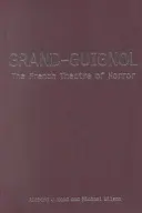 Grand-Guignol: Teatrul francez de groază - Grand-Guignol: The French Theatre of Horror