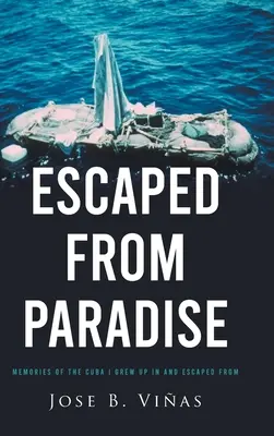 Escaped from Paradise: Amintiri din Cuba în care am crescut și din care am evadat - Escaped from Paradise: Memories of the Cuba I Grew Up in and Escaped from