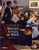 Pericol! Femeile artiste la lucru - Danger! Women Artists at Work