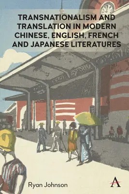 Transnaționalism și traducere în literaturile modernă chineză, engleză, franceză și japoneză - Transnationalism and Translation in Modern Chinese, English, French and Japanese Literatures
