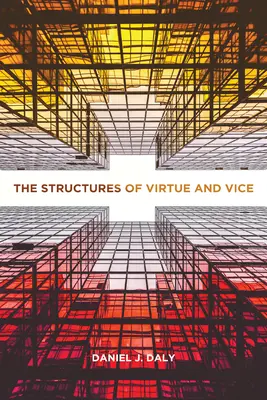 Structurile virtuții și ale viciului - The Structures of Virtue and Vice