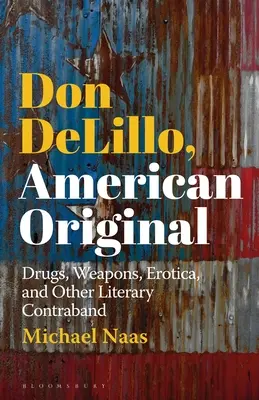 Don DeLillo, original american: Droguri, arme, erotism și alte contrabande literare - Don DeLillo, American Original: Drugs, Weapons, Erotica, and Other Literary Contraband