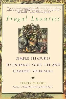 Luxuri frugale: Plăceri simple pentru a-ți îmbunătăți viața și a-ți alina sufletul - Frugal Luxuries: Simple Pleasures to Enhance Your Life and Comfort Your Soul