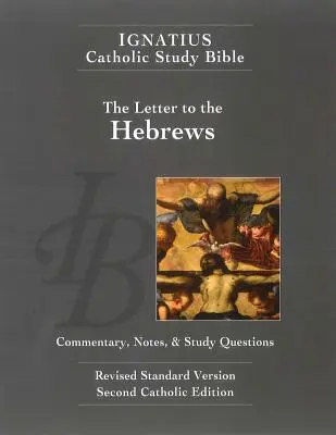 Scrisoarea către Evrei (ed. a 2-a): Biblia de studiu catolică Ignatius - The Letter to the Hebrews (2nd Ed.): Ignatius Catholic Study Bible