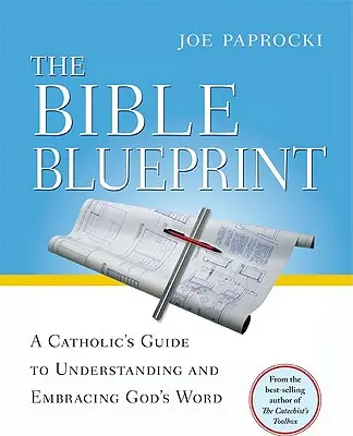 The Bible Blueprint: Ghidul unui catolic pentru a înțelege și a îmbrățișa Cuvântul lui Dumnezeu - The Bible Blueprint: A Catholic's Guide to Understanding and Embracing God's Word