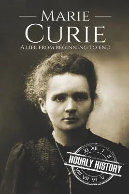 Marie Curie: O viață de la început până la sfârșit - Marie Curie: A Life From Beginning to End