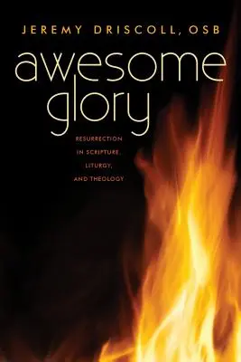 O slavă extraordinară: Învierea în Scriptură, Liturghie și Teologie - Awesome Glory: Resurrection in Scripture, Liturgy, and Theology