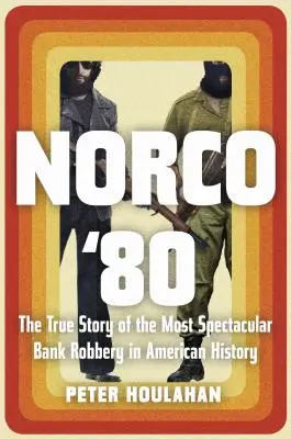 Norco '80: Povestea adevărată a celui mai spectaculos jaf bancar din istoria Americii - Norco '80: The True Story of the Most Spectacular Bank Robbery in American History