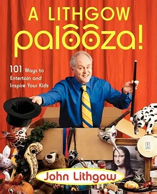 Un Lithgow Palooza! 101 moduri de a-ți distra și inspira copiii - A Lithgow Palooza!: 101 Ways to Entertain and Inspire Your Kids